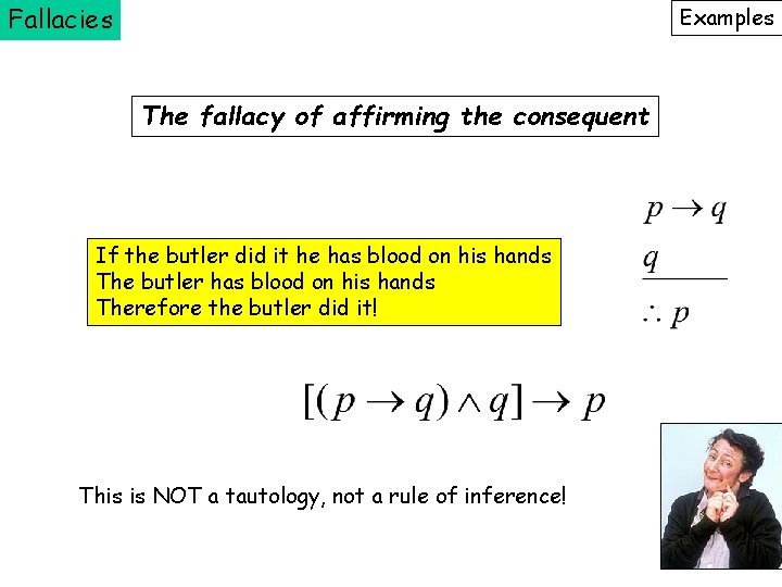 Fallacies Examples The fallacy of affirming the consequent If the butler did it he