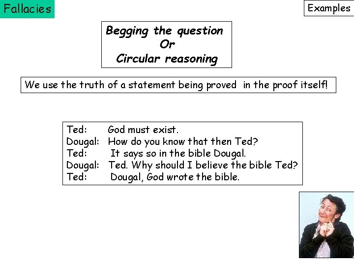 Fallacies Examples Begging the question Or Circular reasoning We use the truth of a