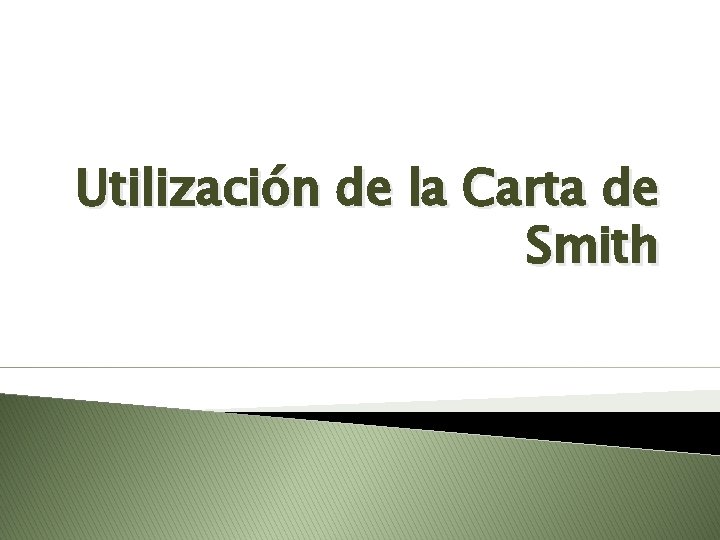 Utilización de la Carta de Smith 