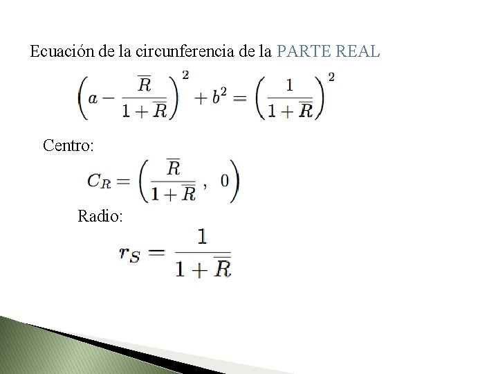 Ecuación de la circunferencia de la PARTE REAL Centro: Radio: 