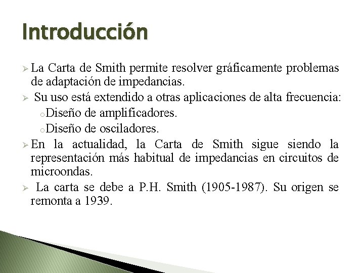 Introducción Ø La Carta de Smith permite resolver gráficamente problemas de adaptación de impedancias.