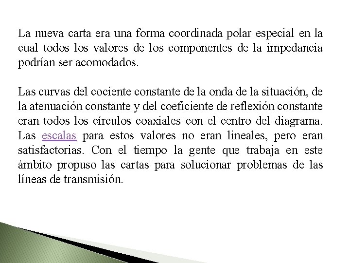 La nueva carta era una forma coordinada polar especial en la cual todos los