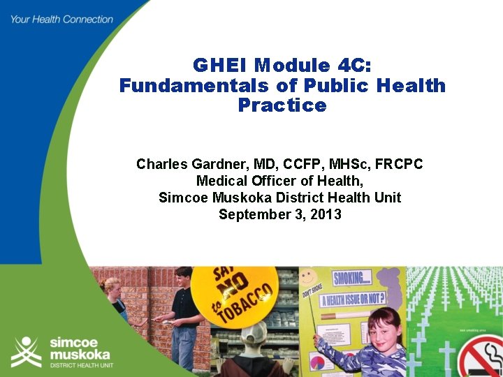 GHEI Module 4 C: Fundamentals of Public Health Practice Charles Gardner, MD, CCFP, MHSc,