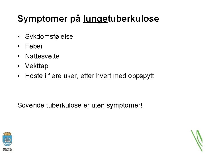 Symptomer på lungetuberkulose • • • Sykdomsfølelse Feber Nattesvette Vekttap Hoste i flere uker,