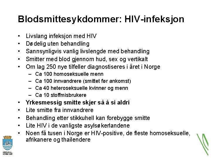Blodsmittesykdommer: HIV-infeksjon • • • Livslang infeksjon med HIV Dødelig uten behandling Sannsynligvis vanlig