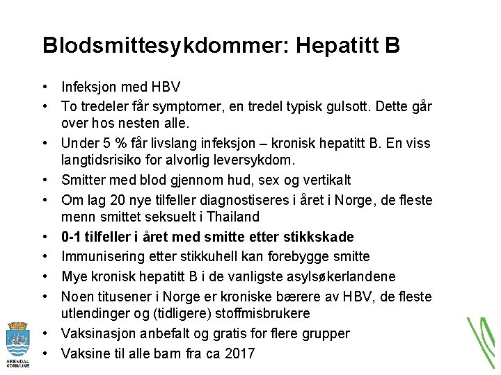 Blodsmittesykdommer: Hepatitt B • Infeksjon med HBV • To tredeler får symptomer, en tredel