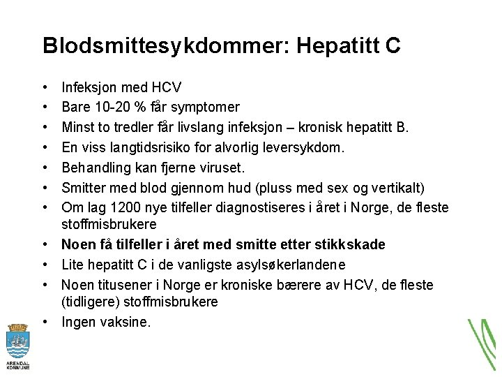 Blodsmittesykdommer: Hepatitt C • • • Infeksjon med HCV Bare 10 -20 % får