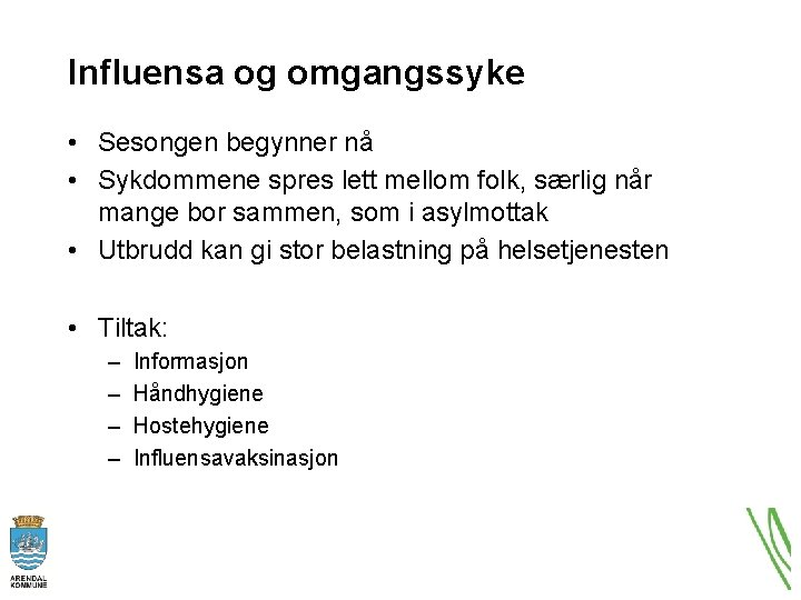 Influensa og omgangssyke • Sesongen begynner nå • Sykdommene spres lett mellom folk, særlig