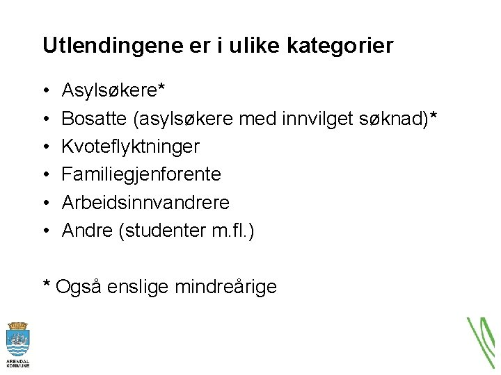 Utlendingene er i ulike kategorier • • • Asylsøkere* Bosatte (asylsøkere med innvilget søknad)*