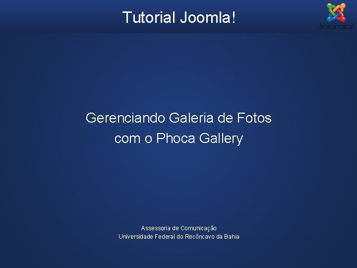 Tutorial Joomla! Gerenciando Galeria de Fotos com o Phoca Gallery Assessoria de Comunicação Universidade