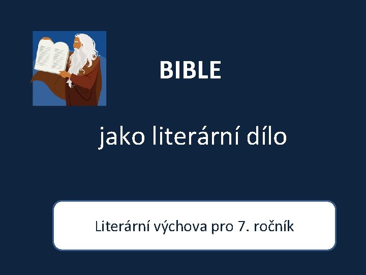 BIBLE jako literární dílo Literární výchova pro 7. ročník 