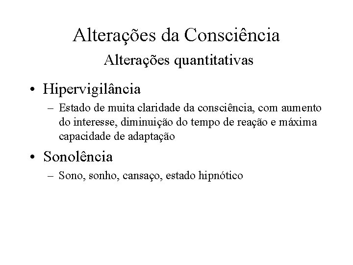 Alterações da Consciência Alterações quantitativas • Hipervigilância – Estado de muita claridade da consciência,