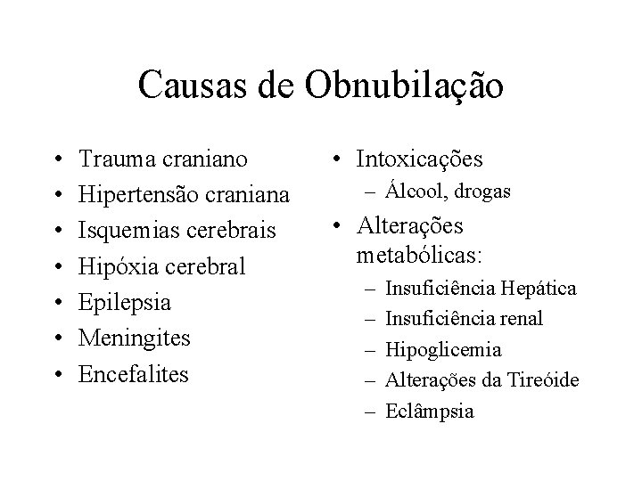 Causas de Obnubilação • • Trauma craniano Hipertensão craniana Isquemias cerebrais Hipóxia cerebral Epilepsia