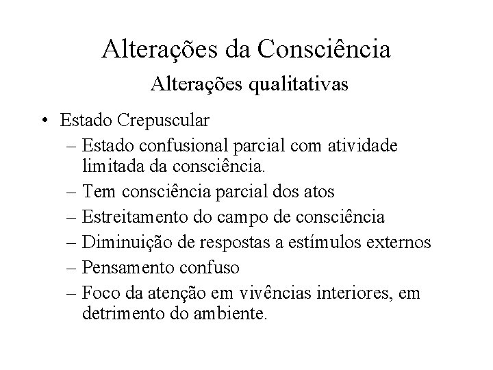 Alterações da Consciência Alterações qualitativas • Estado Crepuscular – Estado confusional parcial com atividade