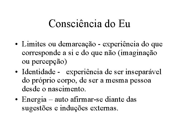 Consciência do Eu • Limites ou demarcação - experiência do que corresponde a si