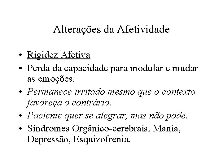 Alterações da Afetividade • Rigidez Afetiva • Perda da capacidade para modular e mudar