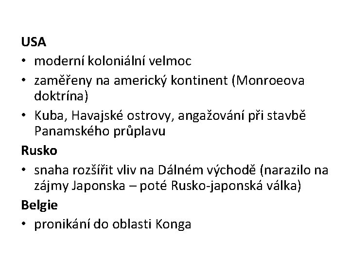 USA • moderní koloniální velmoc • zaměřeny na americký kontinent (Monroeova doktrína) • Kuba,