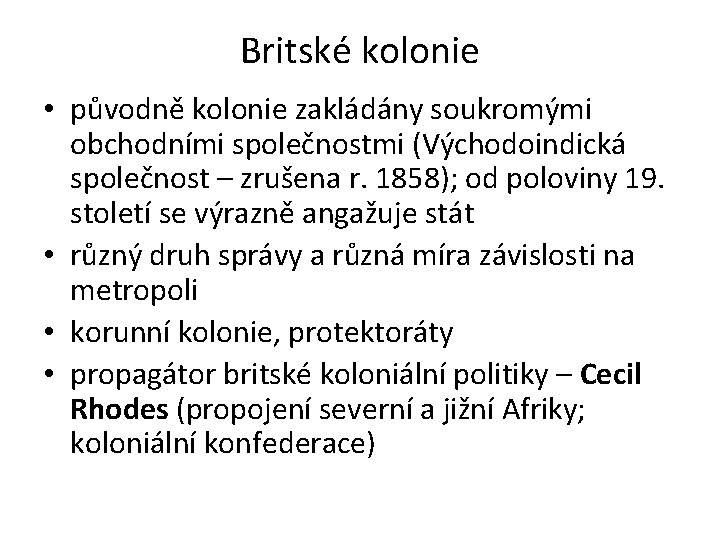 Britské kolonie • původně kolonie zakládány soukromými obchodními společnostmi (Východoindická společnost – zrušena r.