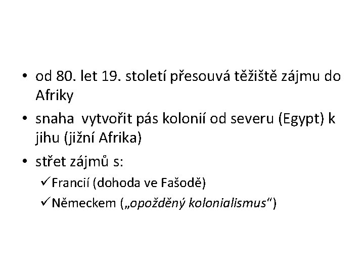  • od 80. let 19. století přesouvá těžiště zájmu do Afriky • snaha