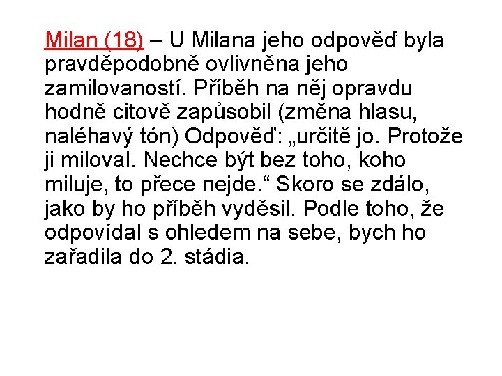  Milan (18) – U Milana jeho odpověď byla pravděpodobně ovlivněna jeho zamilovaností. Příběh