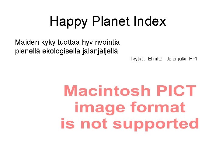 Happy Planet Index Maiden kyky tuottaa hyvinvointia pienellä ekologisella jalanjäljellä Tyytyv. Elinikä Jalanjälki HPI