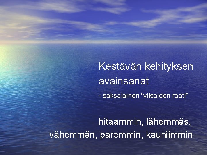 Kestävän kehityksen avainsanat - saksalainen ”viisaiden raati” hitaammin, lähemmäs, vähemmän, paremmin, kauniimmin 