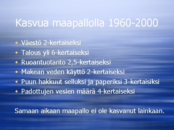 Kasvua maapallolla 1960 -2000 w w w Väestö 2 -kertaiseksi Talous yli 6 -kertaiseksi