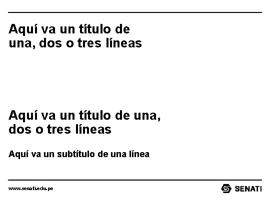 Aquí va un título de una, dos o tres líneas Aquí va un subtítulo