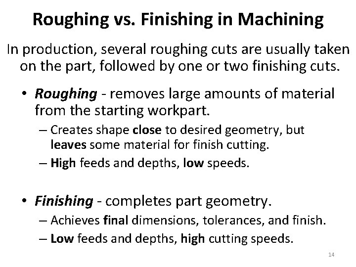 Roughing vs. Finishing in Machining In production, several roughing cuts are usually taken on