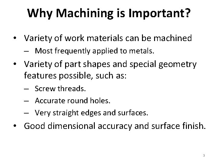 Why Machining is Important? • Variety of work materials can be machined – Most