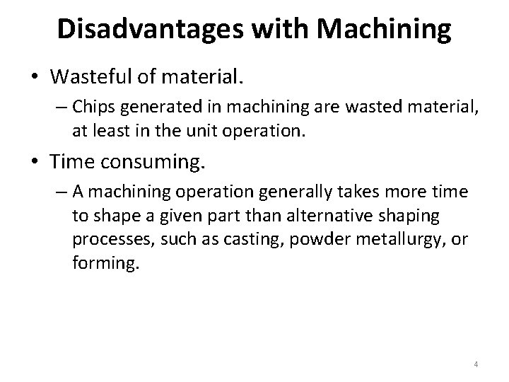 Disadvantages with Machining • Wasteful of material. – Chips generated in machining are wasted