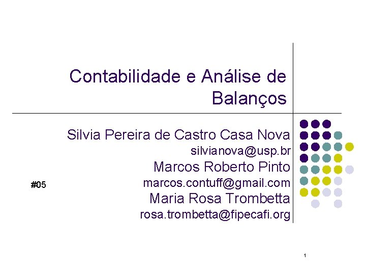 Contabilidade e Análise de Balanços Silvia Pereira de Castro Casa Nova silvianova@usp. br Marcos