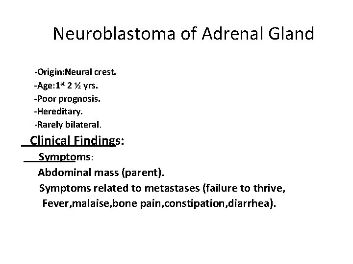 Neuroblastoma of Adrenal Gland -Origin: Neural crest. -Age: 1 st 2 ½ yrs. -Poor