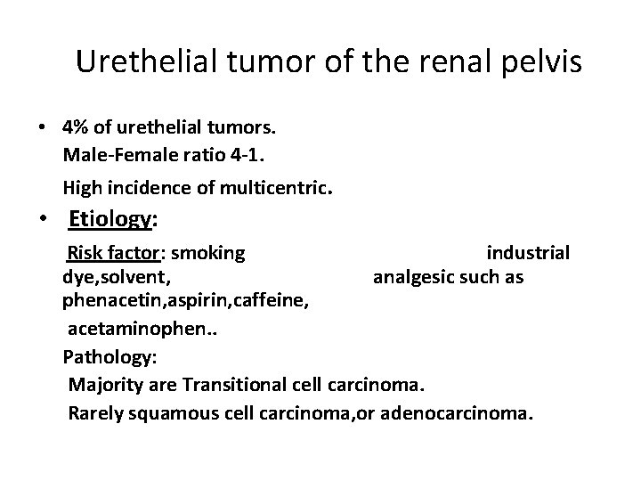 Urethelial tumor of the renal pelvis • 4% of urethelial tumors. Male-Female ratio 4