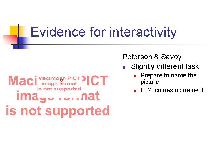 Evidence for interactivity Peterson & Savoy n Slightly different task ? n n Prepare Evidence for interactivity Peterson & Savoy n Slightly different task ? n n Prepare