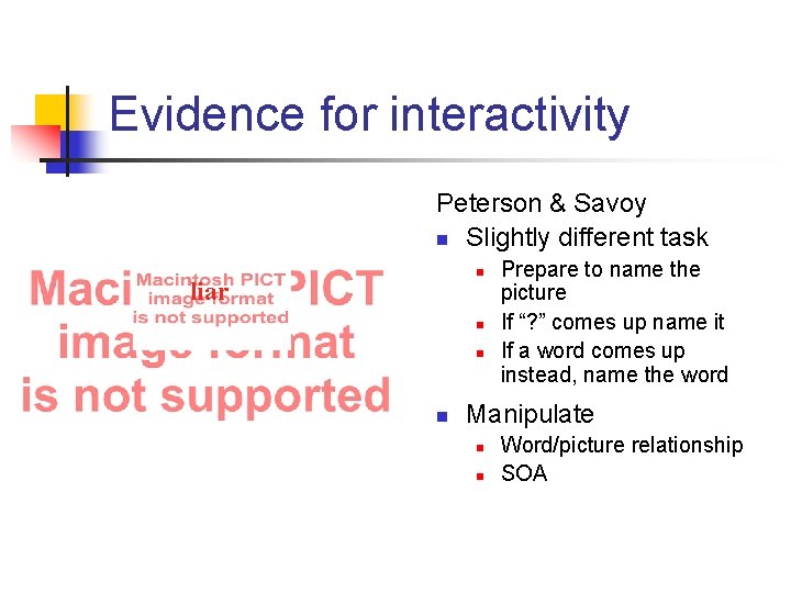 Evidence for interactivity Peterson & Savoy n Slightly different task n liar n n