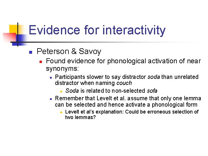 Evidence for interactivity n Peterson & Savoy n Found evidence for phonological activation of