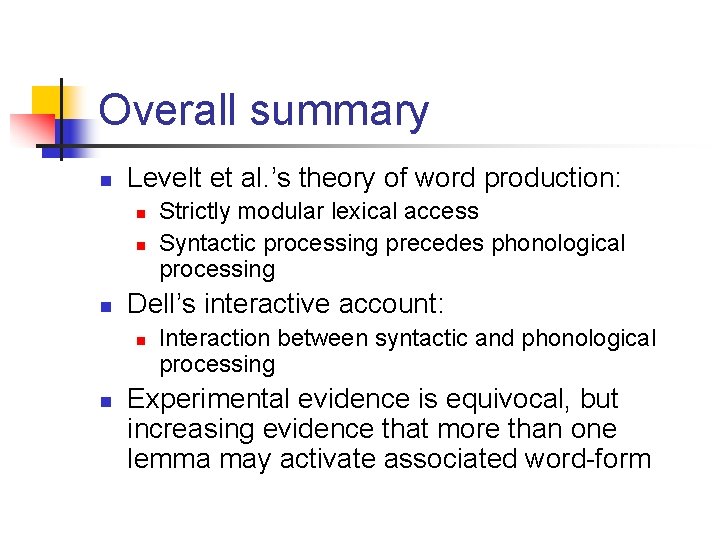 Overall summary n Levelt et al. ’s theory of word production: n n n