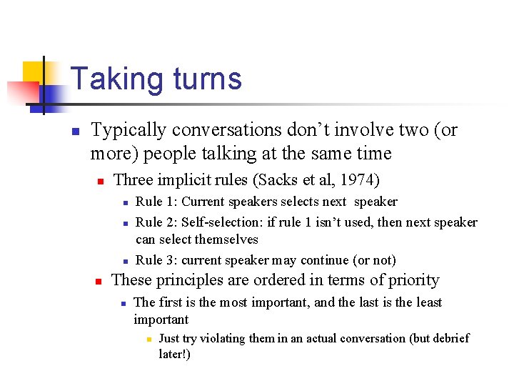 Taking turns n Typically conversations don’t involve two (or more) people talking at the