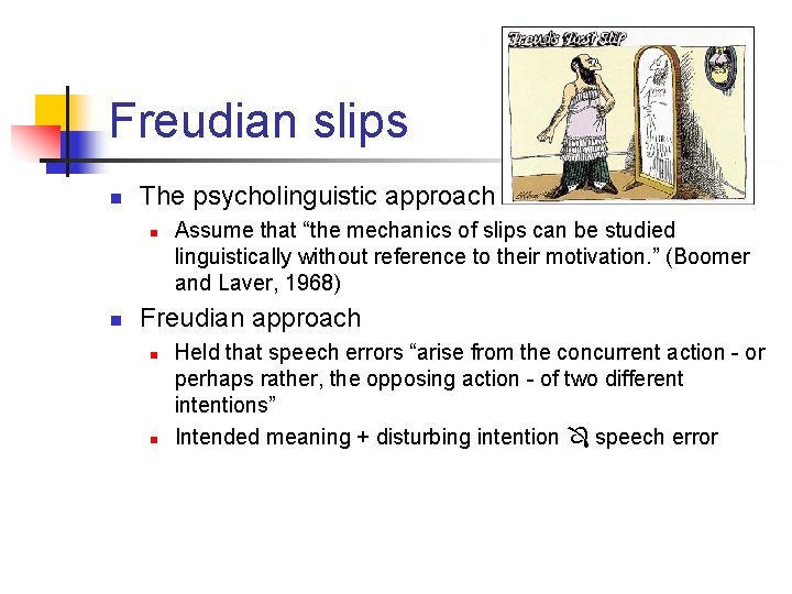 Freudian slips n The psycholinguistic approach n n Assume that “the mechanics of slips