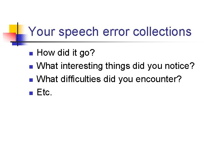 Your speech error collections n n How did it go? What interesting things did