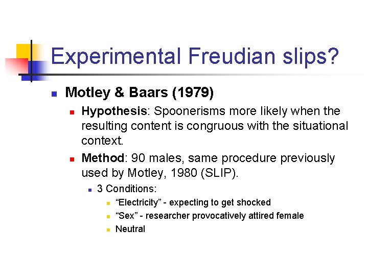 Experimental Freudian slips? n Motley & Baars (1979) n n Hypothesis: Spoonerisms more likely