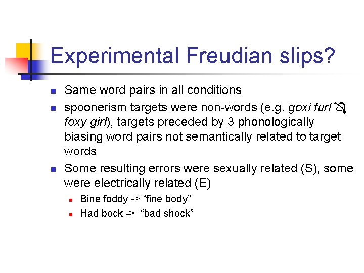 Experimental Freudian slips? n n n Same word pairs in all conditions spoonerism targets