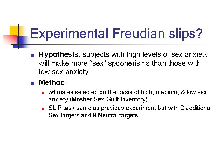Experimental Freudian slips? n n Hypothesis: subjects with high levels of sex anxiety will