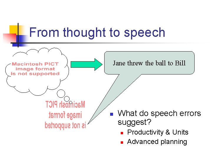 From thought to speech Jane threw the ball to Bill n What do speech
