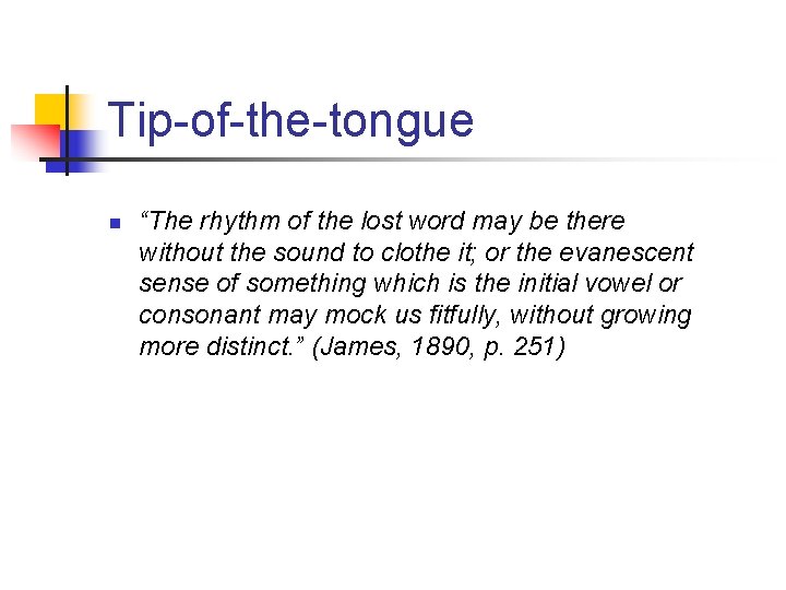 Tip-of-the-tongue n “The rhythm of the lost word may be there without the sound