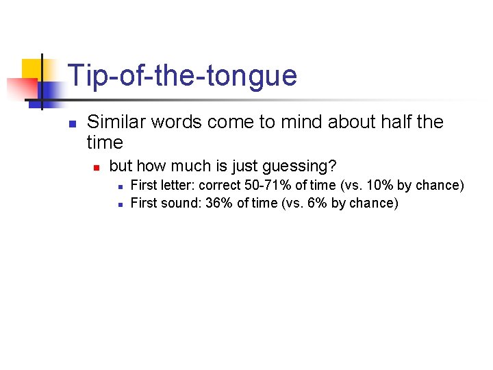 Tip-of-the-tongue n Similar words come to mind about half the time n but how