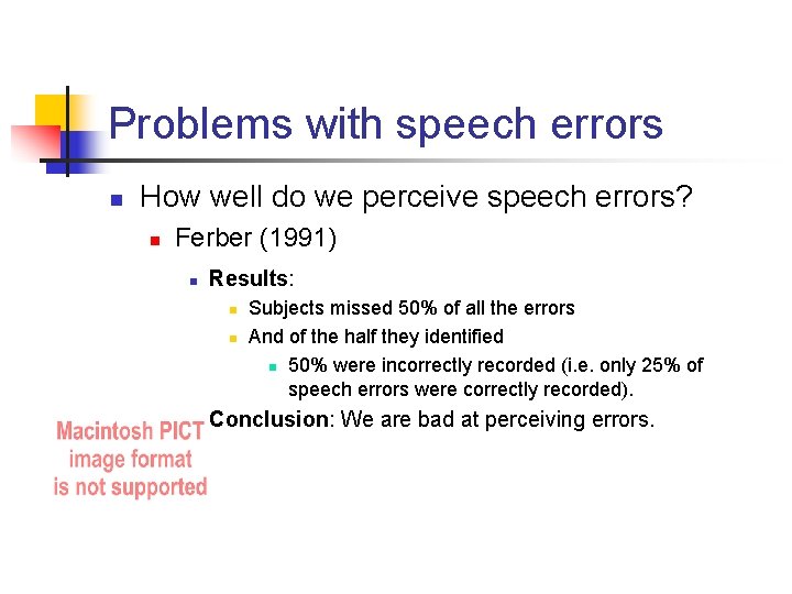 Problems with speech errors n How well do we perceive speech errors? n Ferber