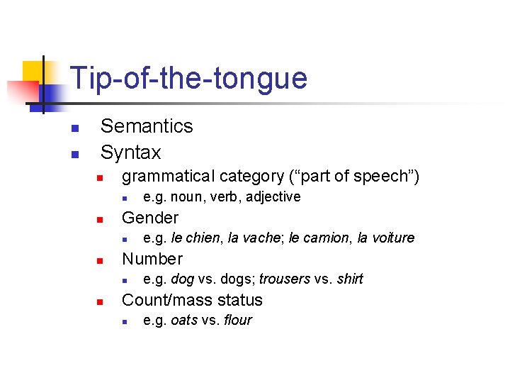 Tip-of-the-tongue n n Semantics Syntax n grammatical category (“part of speech”) n n Gender