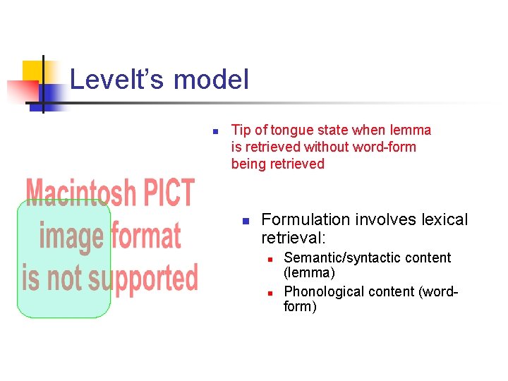 Levelt’s model n Tip of tongue state when lemma is retrieved without word-form being